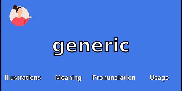 generic là gì - Nghĩa của từ generic