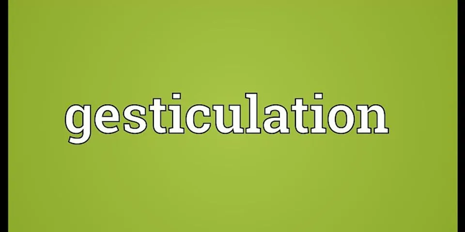 gesticulation là gì - Nghĩa của từ gesticulation