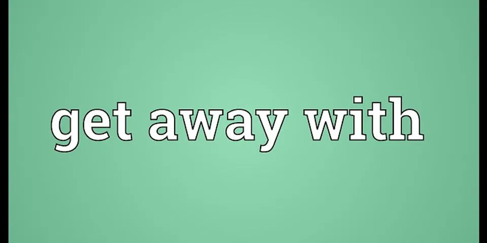 get away là gì - Nghĩa của từ get away