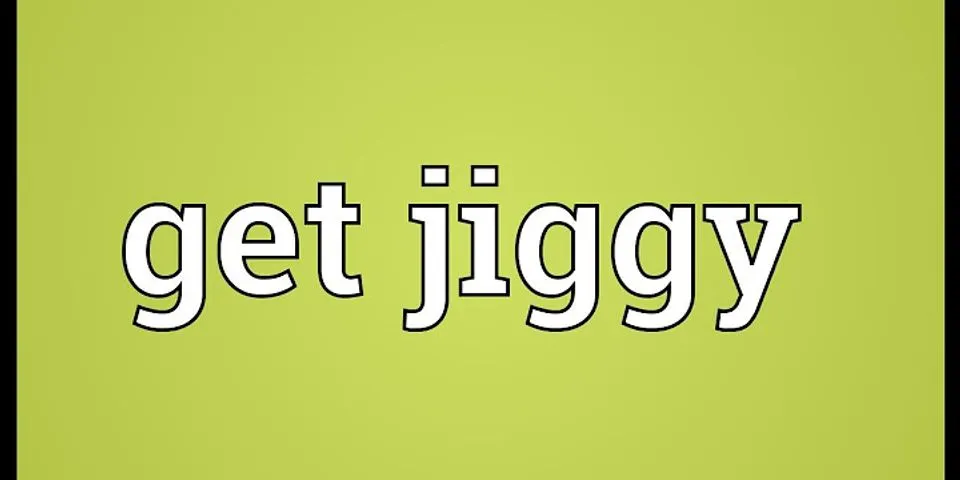 getting jiggy là gì - Nghĩa của từ getting jiggy