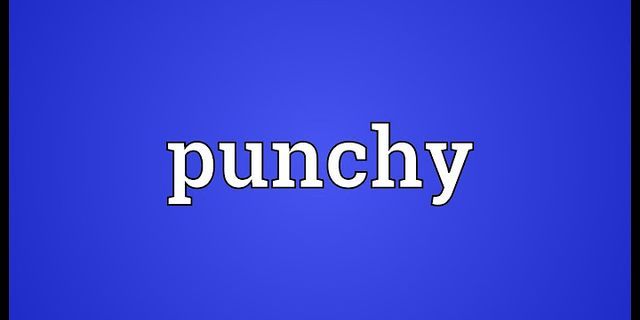 getting punchy là gì - Nghĩa của từ getting punchy