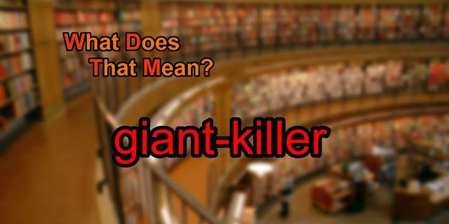 giant killer là gì - Nghĩa của từ giant killer