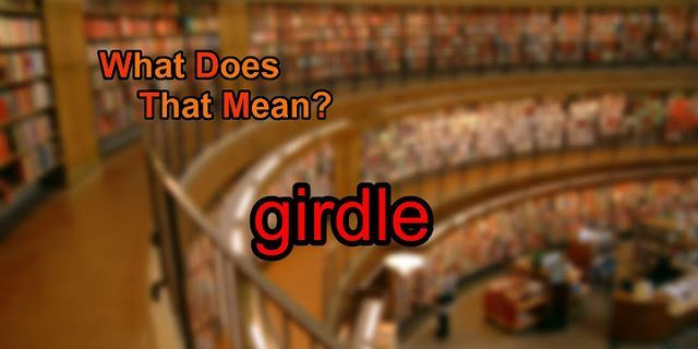 girdle là gì - Nghĩa của từ girdle