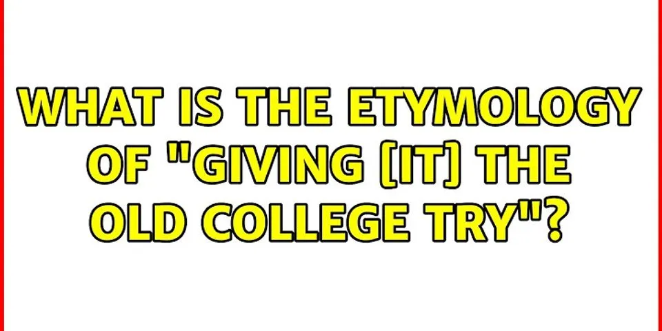 give it the ol college try là gì - Nghĩa của từ give it the ol college try