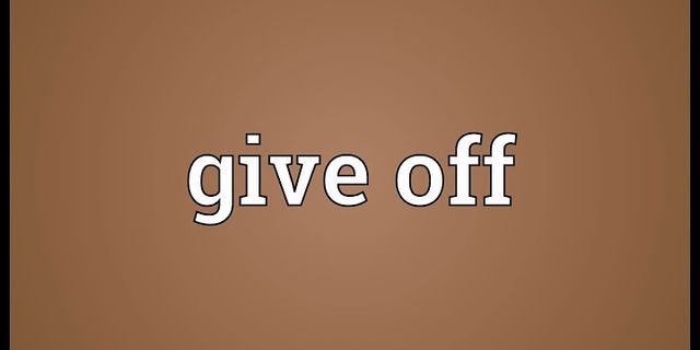 give off là gì - Nghĩa của từ give off