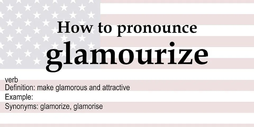 glamourize là gì - Nghĩa của từ glamourize