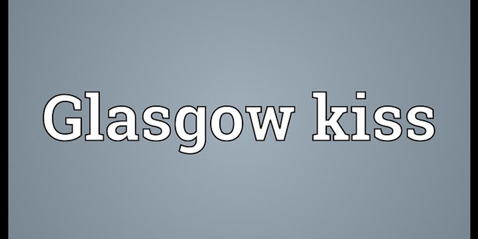 glasgow kiss là gì - Nghĩa của từ glasgow kiss