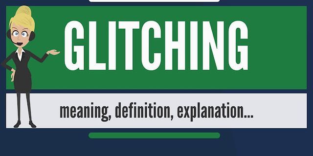 glitching là gì - Nghĩa của từ glitching
