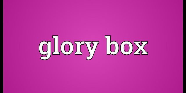 glory box là gì - Nghĩa của từ glory box