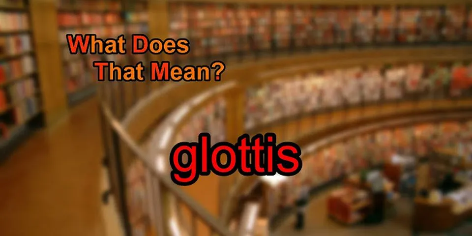 glottis là gì - Nghĩa của từ glottis