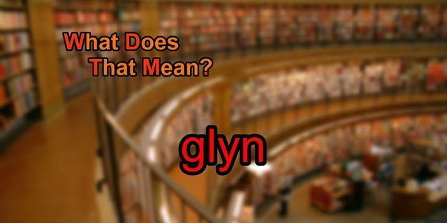 glyn là gì - Nghĩa của từ glyn
