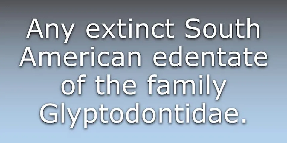 glyptodont là gì - Nghĩa của từ glyptodont
