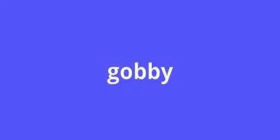 gobby là gì - Nghĩa của từ gobby