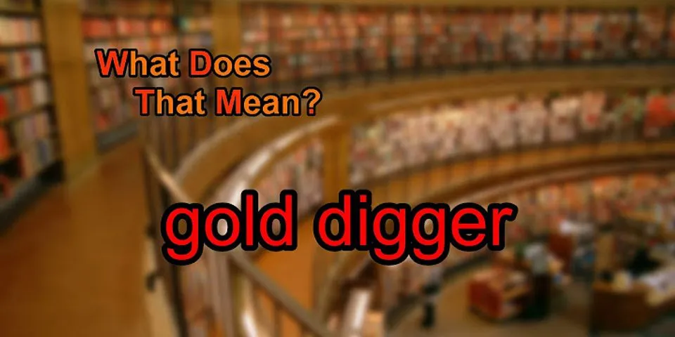 gold-digger là gì - Nghĩa của từ gold-digger