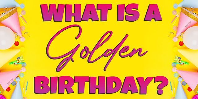golden golden birthday là gì - Nghĩa của từ golden golden birthday