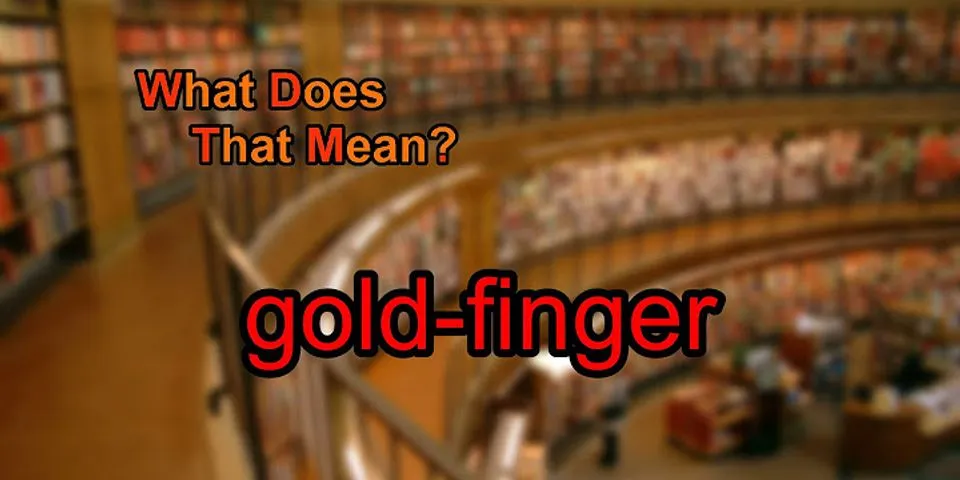 goldfinger là gì - Nghĩa của từ goldfinger