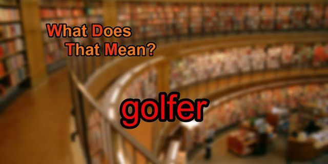 golfer là gì - Nghĩa của từ golfer