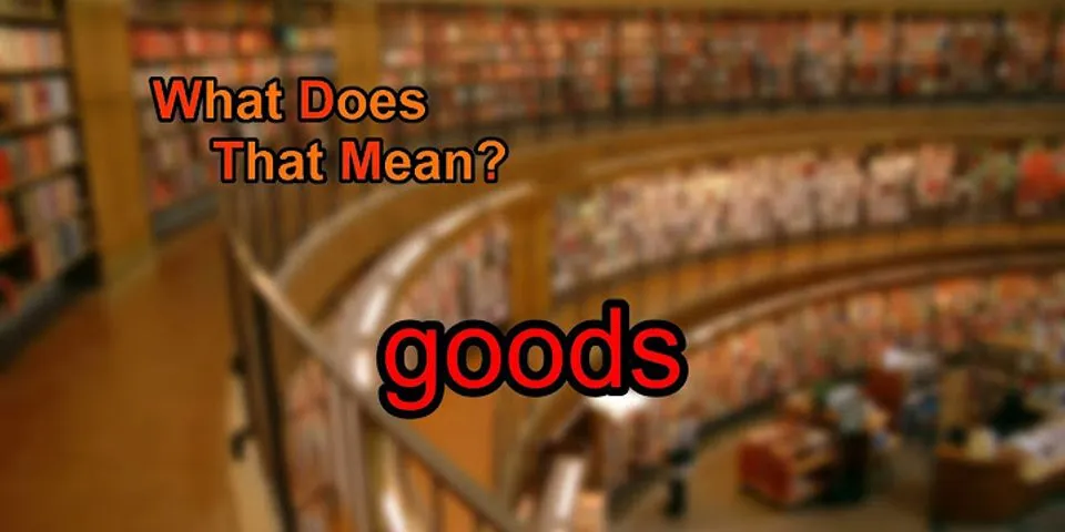 goods là gì - Nghĩa của từ goods