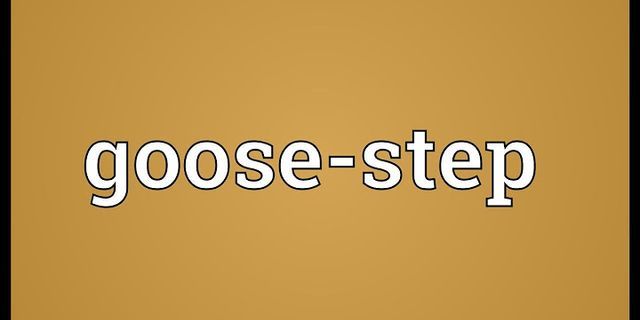 goose-stepping là gì - Nghĩa của từ goose-stepping