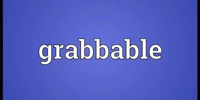 grabbable là gì - Nghĩa của từ grabbable