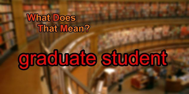 graduate student là gì - Nghĩa của từ graduate student