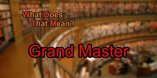 grand master là gì - Nghĩa của từ grand master