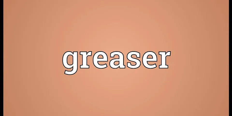 greasers là gì - Nghĩa của từ greasers