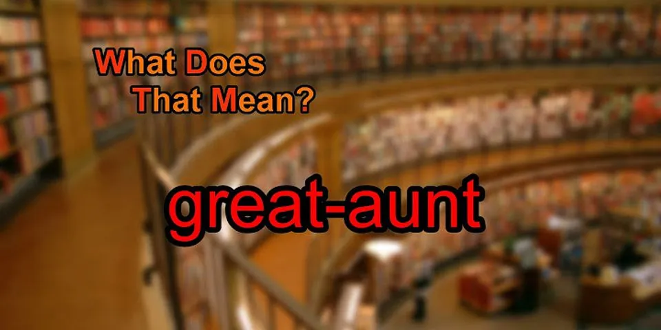 great-aunt là gì - Nghĩa của từ great-aunt