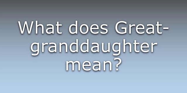 great-granddaughter là gì - Nghĩa của từ great-granddaughter