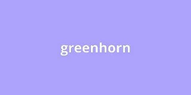 greenhorn là gì - Nghĩa của từ greenhorn
