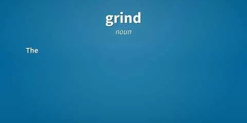 grind girl là gì - Nghĩa của từ grind girl