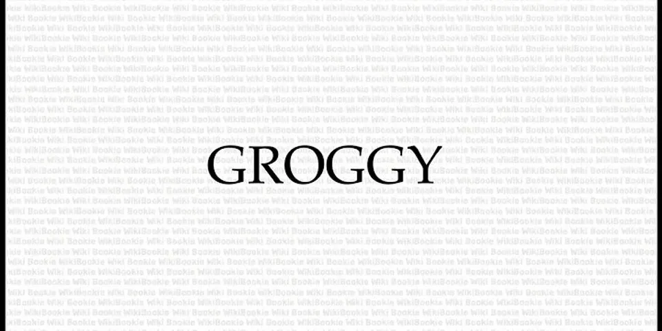 groggy là gì - Nghĩa của từ groggy