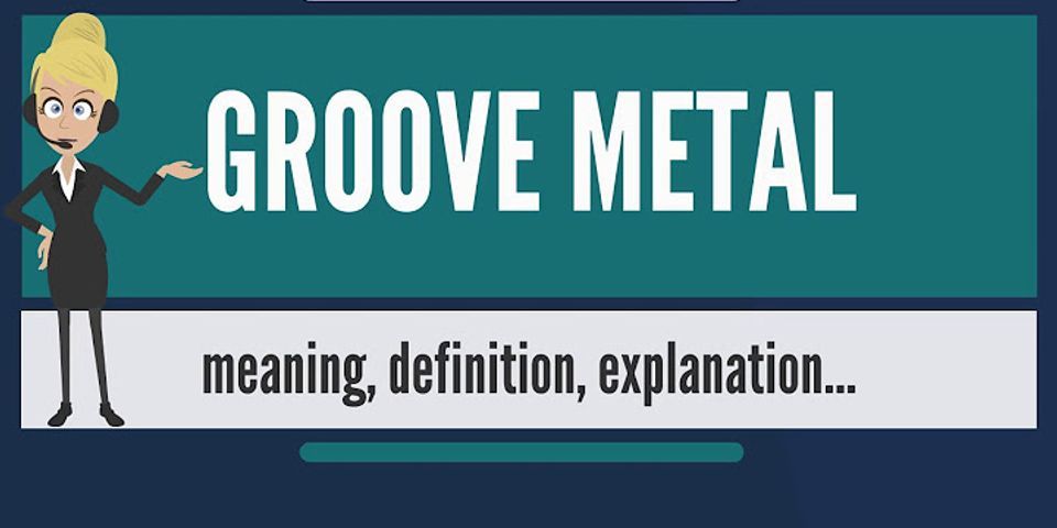 groove metal là gì - Nghĩa của từ groove metal