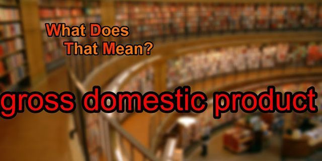 gross domestic product là gì - Nghĩa của từ gross domestic product