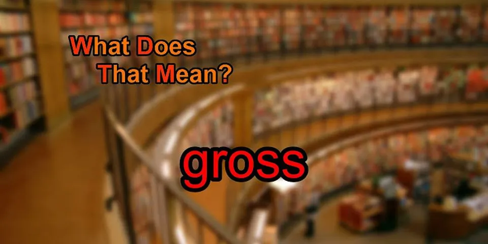 gross là gì - Nghĩa của từ gross