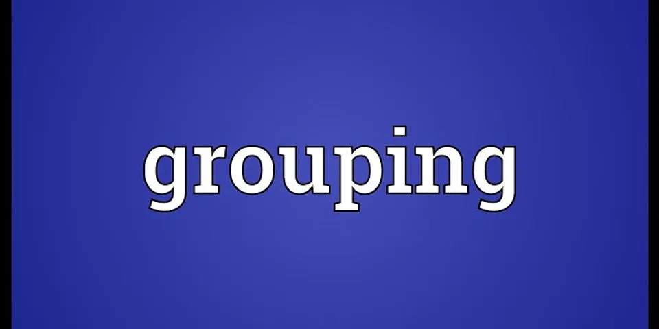 grouping là gì - Nghĩa của từ grouping