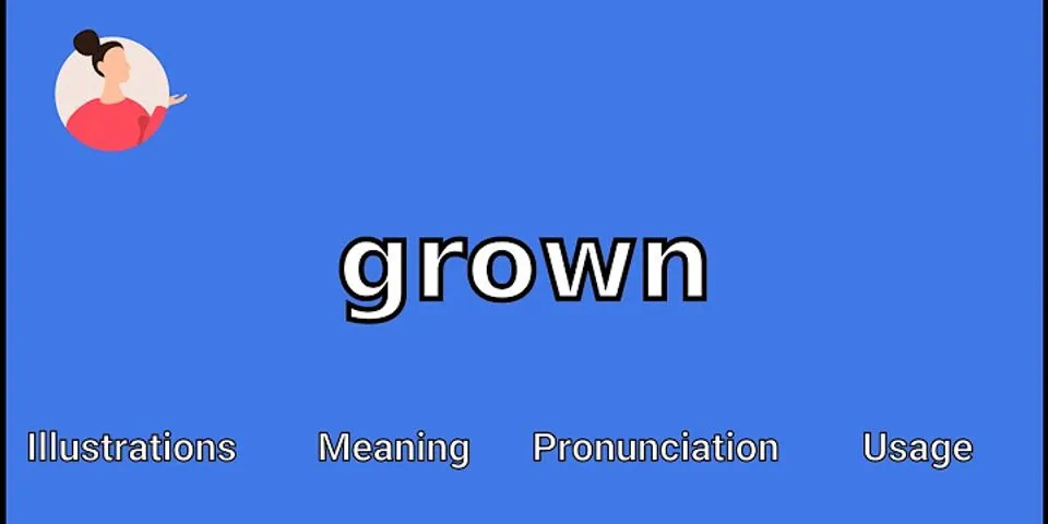 grown là gì - Nghĩa của từ grown