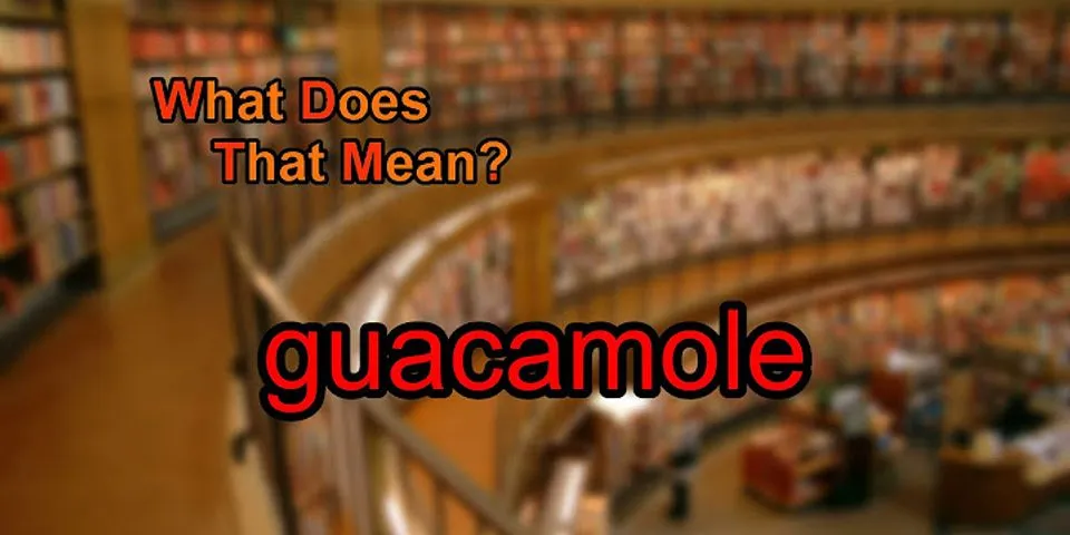 guacamole là gì - Nghĩa của từ guacamole