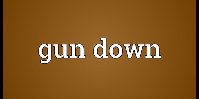 gun down là gì - Nghĩa của từ gun down