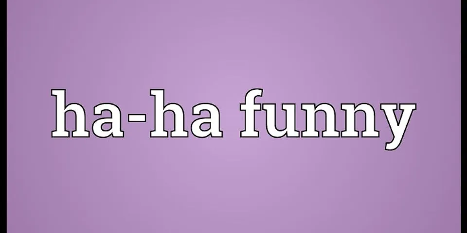 ha ha funny là gì - Nghĩa của từ ha ha funny