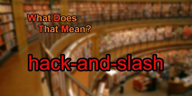 hack and slash là gì - Nghĩa của từ hack and slash