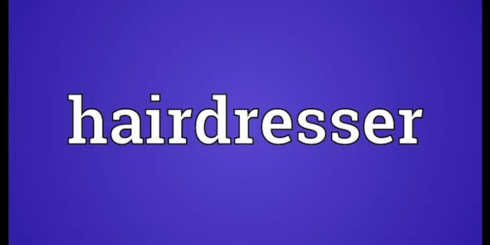 hairdresser là gì - Nghĩa của từ hairdresser