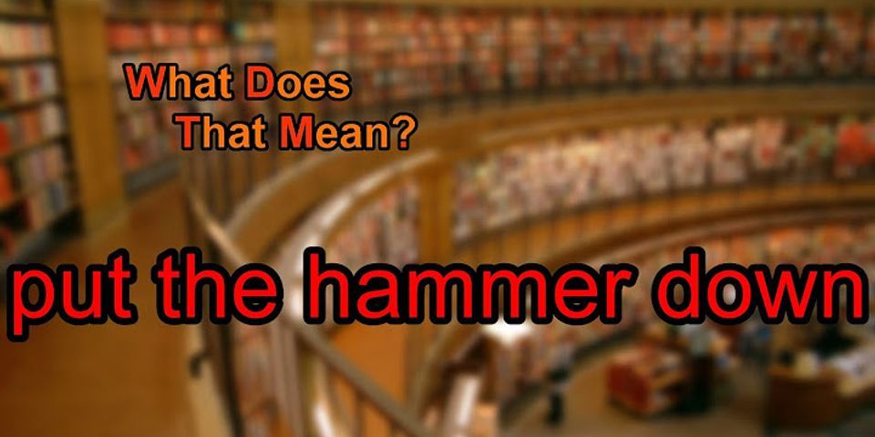 hammer down là gì - Nghĩa của từ hammer down