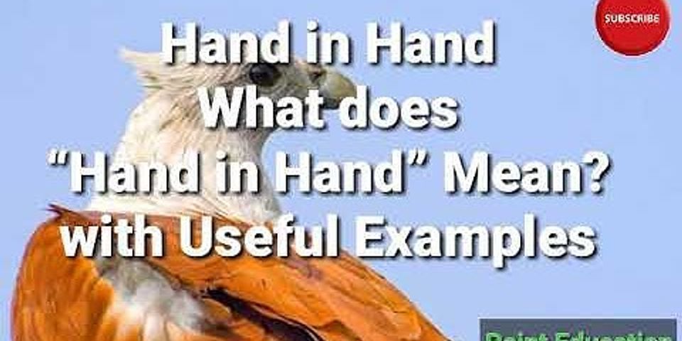 hand in hand là gì - Nghĩa của từ hand in hand