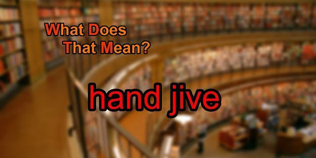 hand jive là gì - Nghĩa của từ hand jive