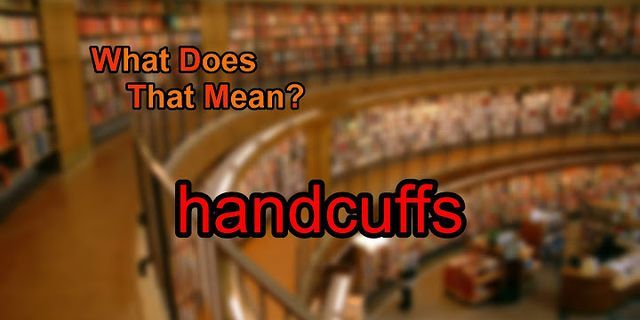 handcuffin là gì - Nghĩa của từ handcuffin