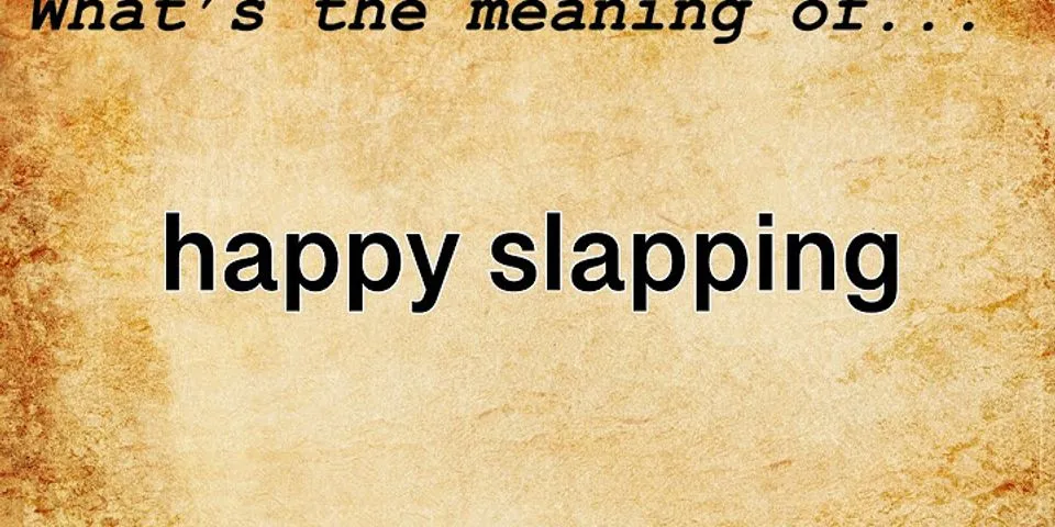 happy slapping là gì - Nghĩa của từ happy slapping