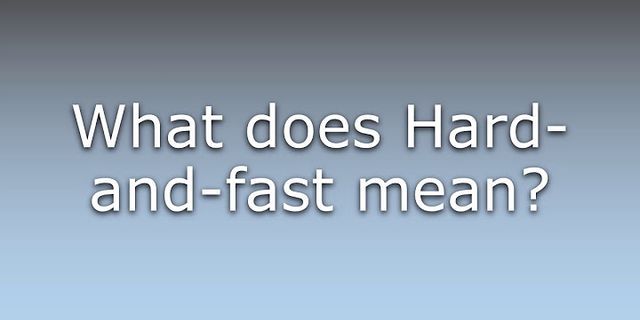 hard-and-fast là gì - Nghĩa của từ hard-and-fast