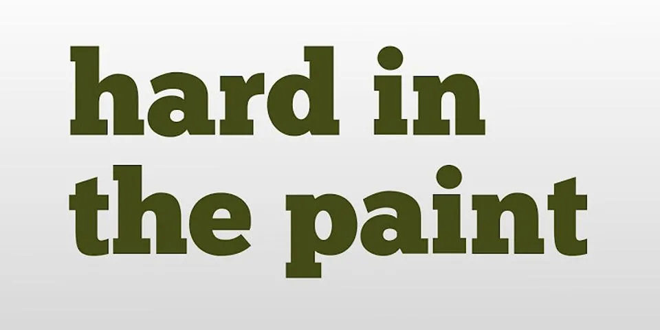 hard in the paint là gì - Nghĩa của từ hard in the paint