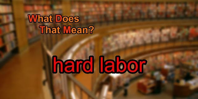 hard labor là gì - Nghĩa của từ hard labor